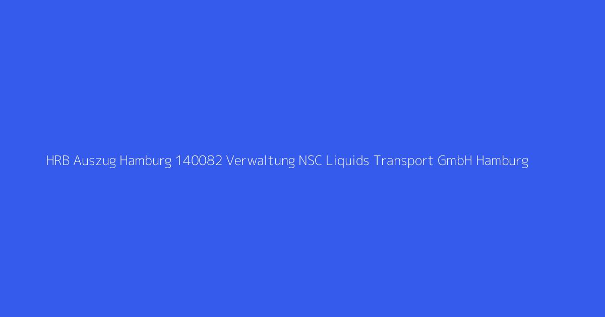 HRB Auszug Hamburg 140082 Verwaltung NSC Liquids Transport GmbH Hamburg